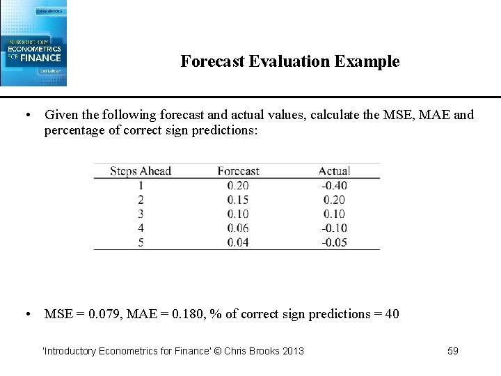 Forecast Evaluation Example • Given the following forecast and actual values, calculate the MSE,