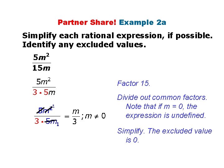 Partner Share! Example 2 a Simplify each rational expression, if possible. Identify any excluded