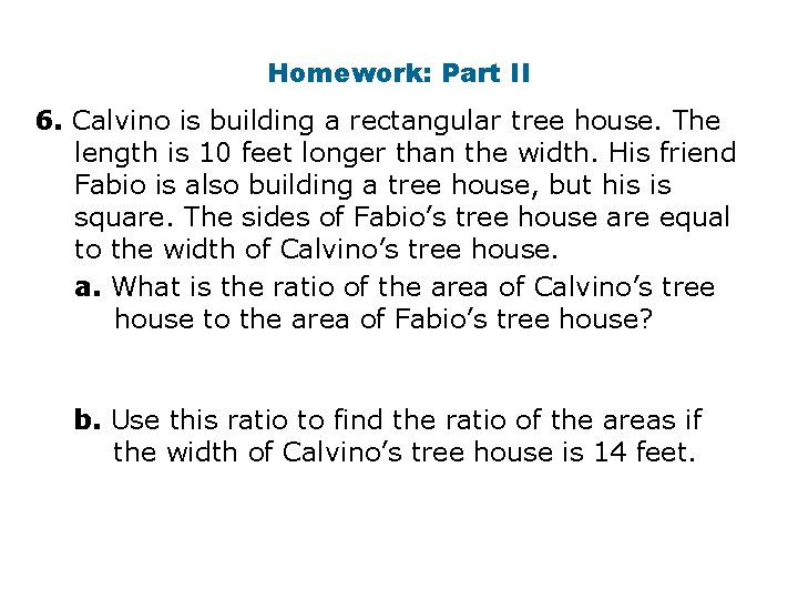 Homework: Part II 6. Calvino is building a rectangular tree house. The length is