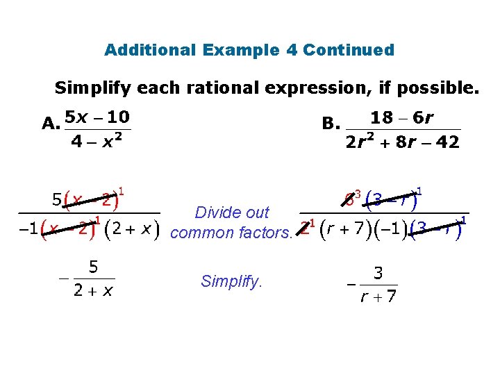 Additional Example 4 Continued Simplify each rational expression, if possible. A. B. Divide out