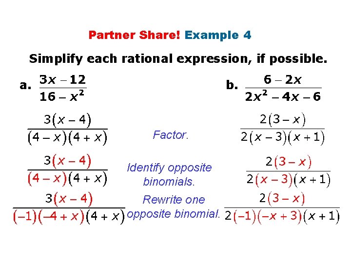 Partner Share! Example 4 Simplify each rational expression, if possible. a. b. Factor. Identify