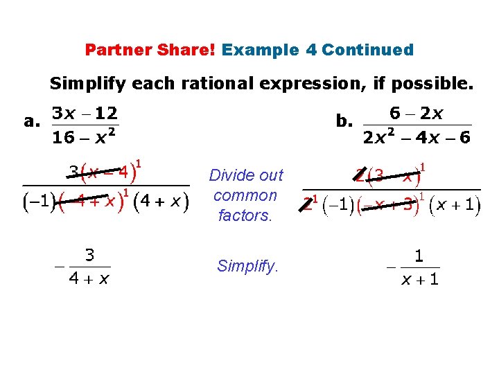 Partner Share! Example 4 Continued Simplify each rational expression, if possible. a. b. Divide