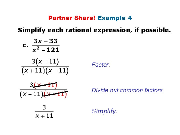Partner Share! Example 4 Simplify each rational expression, if possible. c. Factor. Divide out