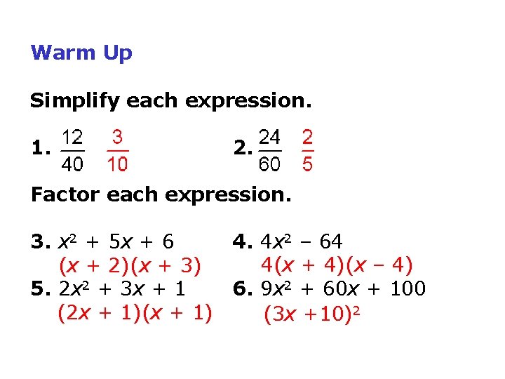 Warm Up Simplify each expression. 1. 2. Factor each expression. 3. x 2 +