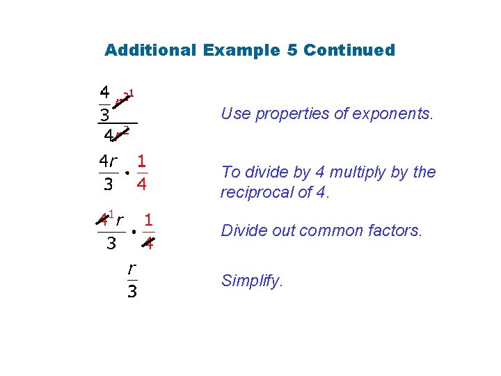 Additional Example 5 Continued Use properties of exponents. To divide by 4 multiply by