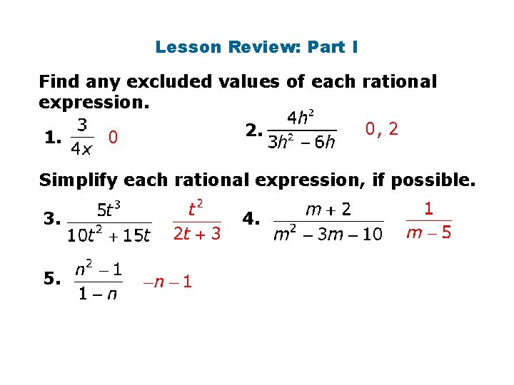 Lesson Review: Part I Find any excluded values of each rational expression. 1. 0