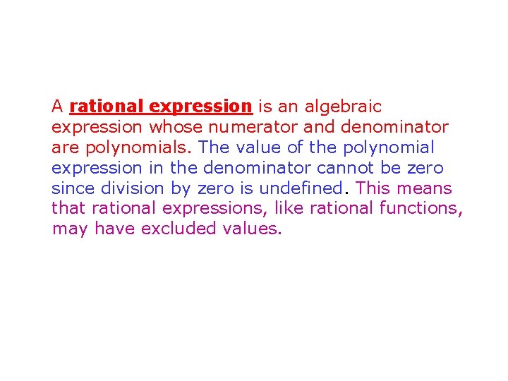 A rational expression is an algebraic expression whose numerator and denominator are polynomials. The