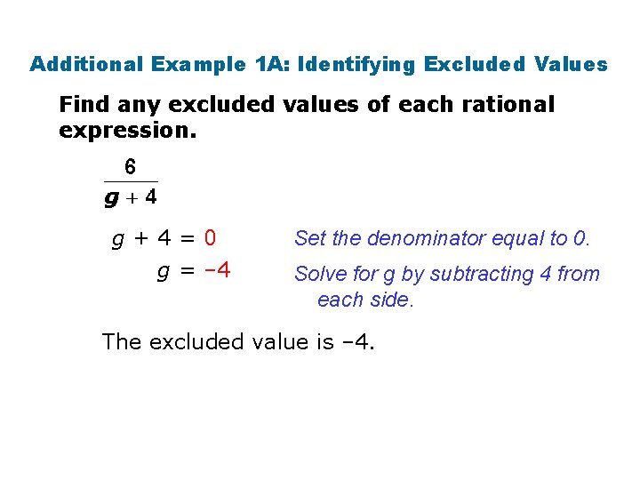 Additional Example 1 A: Identifying Excluded Values Find any excluded values of each rational