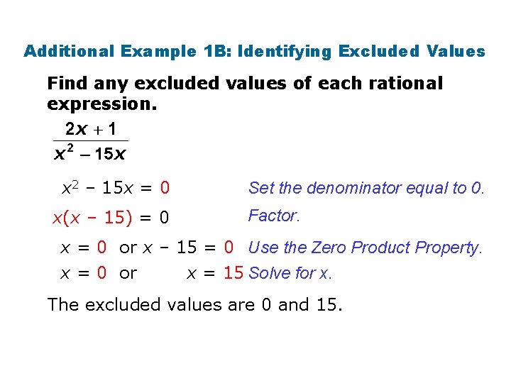 Additional Example 1 B: Identifying Excluded Values Find any excluded values of each rational