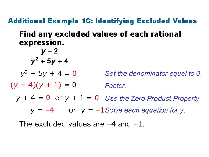 Additional Example 1 C: Identifying Excluded Values Find any excluded values of each rational