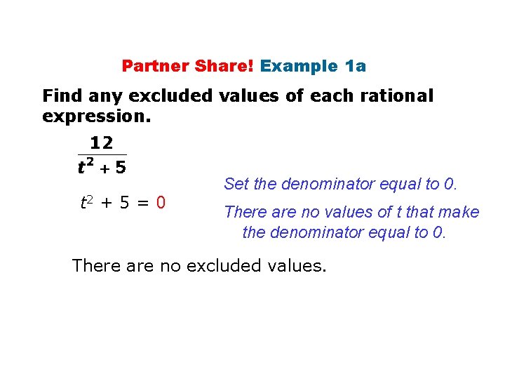 Partner Share! Example 1 a Find any excluded values of each rational expression. t