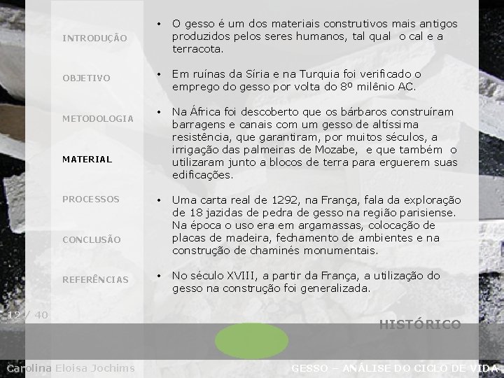  • O gesso é um dos materiais construtivos mais antigos produzidos pelos seres