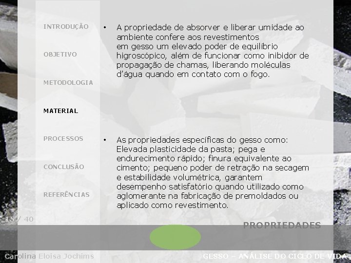 INTRODUÇÃO • A propriedade de absorver e liberar umidade ao ambiente confere aos revestimentos