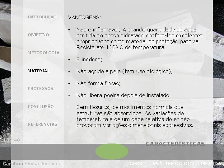 INTRODUÇÃO VANTAGENS: • Não é inflamável; A grande quantidade de água contida no gesso