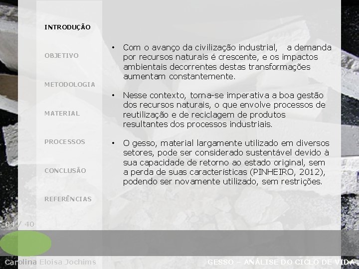 INTRODUÇÃO OBJETIVO • Com o avanço da civilização industrial, a demanda por recursos naturais