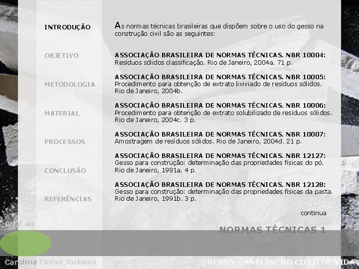 INTRODUÇÃO OBJETIVO As normas técnicas brasileiras que dispõem sobre o uso do gesso na