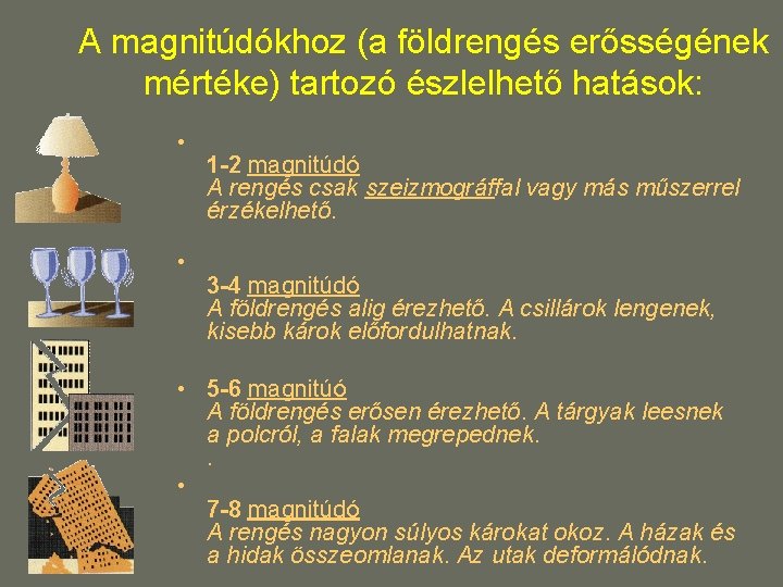 A magnitúdókhoz (a földrengés erősségének mértéke) tartozó észlelhető hatások: • • 1 -2 magnitúdó A magnitúdókhoz (a földrengés erősségének mértéke) tartozó észlelhető hatások: • • 1 -2 magnitúdó
