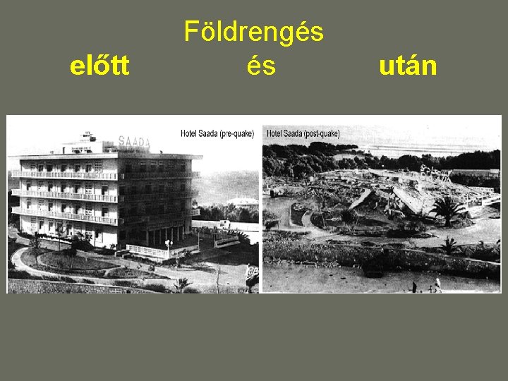 előtt Földrengés és után előtt Földrengés és után