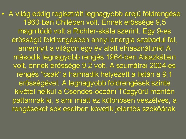 • A világ eddig regisztrált legnagyobb erejű földrengése 1960 -ban Chilében volt. Ennek • A világ eddig regisztrált legnagyobb erejű földrengése 1960 -ban Chilében volt. Ennek