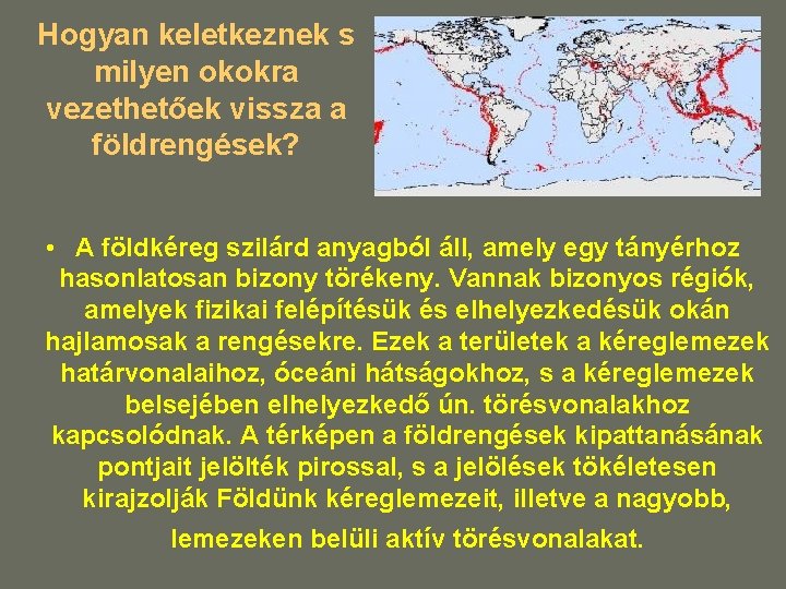 Hogyan keletkeznek s milyen okokra vezethetőek vissza a földrengések? • A földkéreg szilárd anyagból Hogyan keletkeznek s milyen okokra vezethetőek vissza a földrengések? • A földkéreg szilárd anyagból