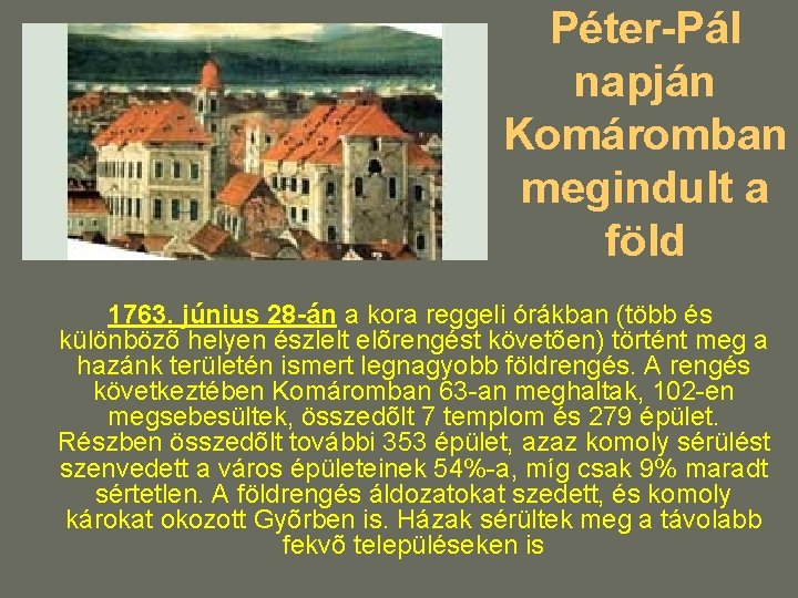 Péter-Pál napján Komáromban megindult a föld 1763. június 28 -án a kora reggeli órákban Péter-Pál napján Komáromban megindult a föld 1763. június 28 -án a kora reggeli órákban