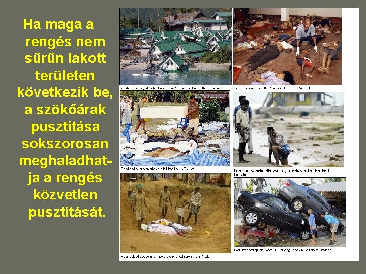 Ha maga a rengés nem sűrűn lakott területen következik be, a szökőárak pusztítása sokszorosan Ha maga a rengés nem sűrűn lakott területen következik be, a szökőárak pusztítása sokszorosan