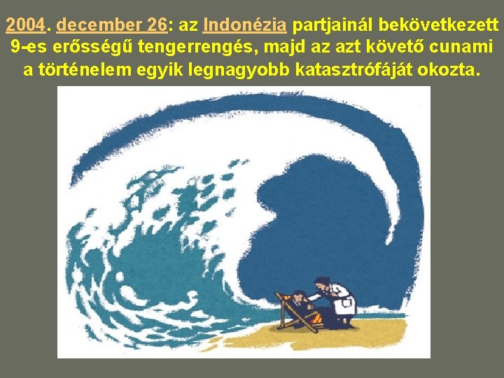 2004. december 26: az Indonézia partjainál bekövetkezett 9 -es erősségű tengerrengés, majd az azt 2004. december 26: az Indonézia partjainál bekövetkezett 9 -es erősségű tengerrengés, majd az azt