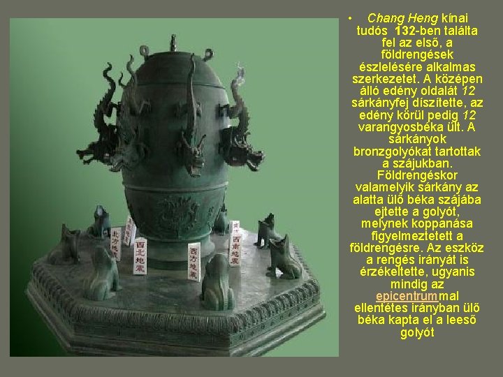 • Chang Heng kínai tudós 132 -ben találta fel az első, a földrengések • Chang Heng kínai tudós 132 -ben találta fel az első, a földrengések