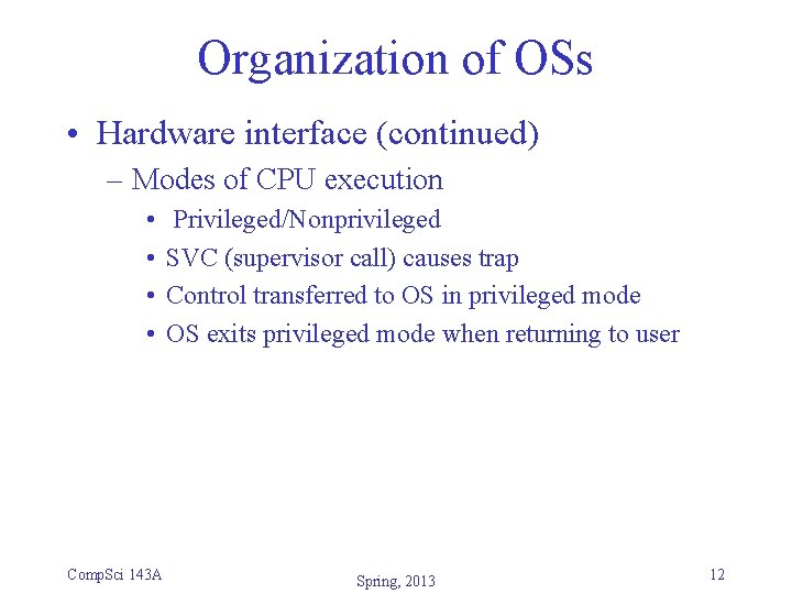 Organization of OSs • Hardware interface (continued) – Modes of CPU execution • • Organization of OSs • Hardware interface (continued) – Modes of CPU execution • •