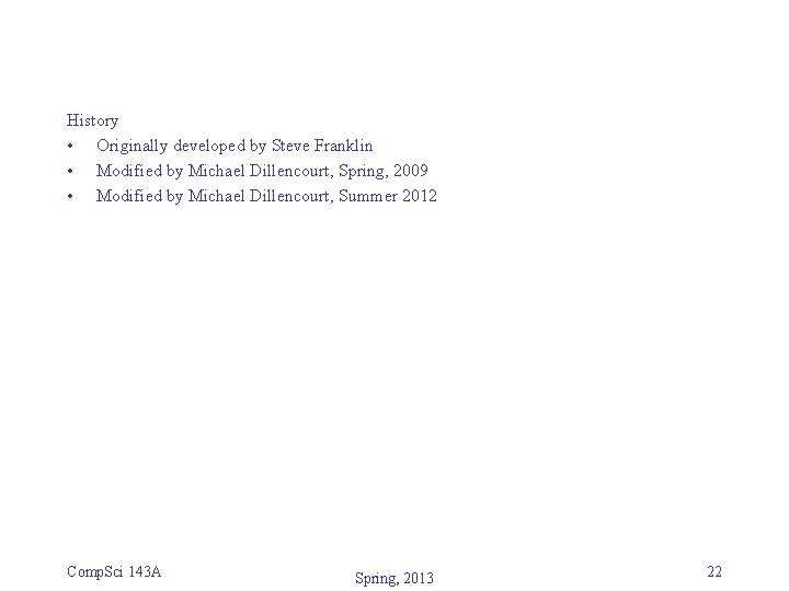 History • Originally developed by Steve Franklin • Modified by Michael Dillencourt, Spring, 2009 History • Originally developed by Steve Franklin • Modified by Michael Dillencourt, Spring, 2009