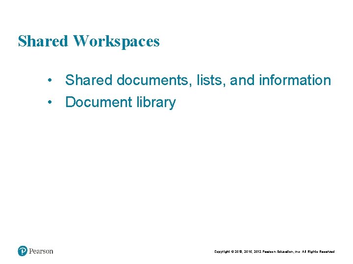 Chapt er 8 11 Shared Workspaces • Shared documents, lists, and information • Document