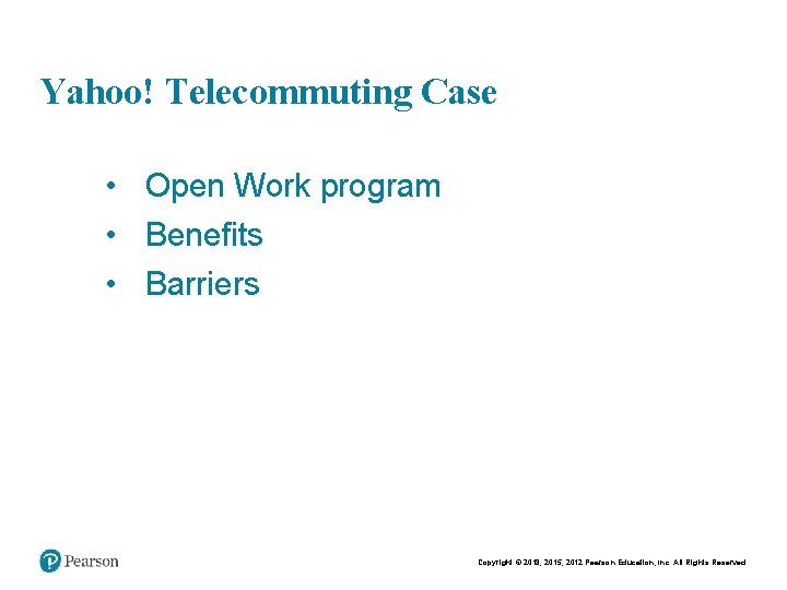 Chapt er 8 24 Yahoo! Telecommuting Case • Open Work program • Benefits •