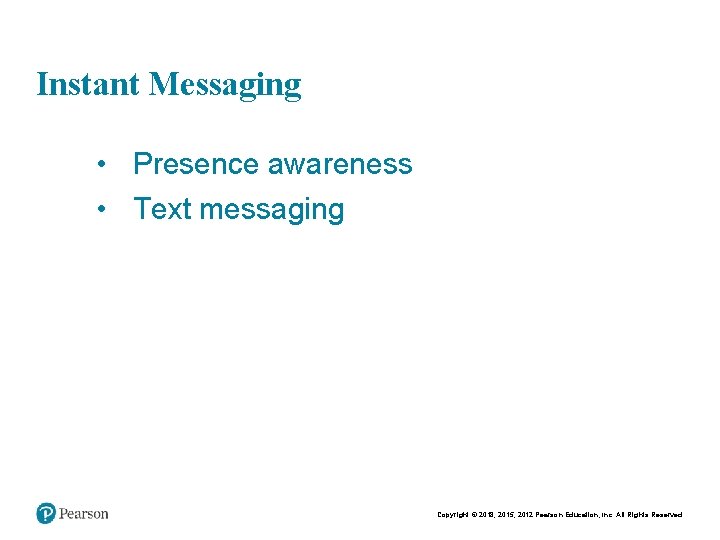 Chapt er 8 - 7 Instant Messaging • Presence awareness • Text messaging Copyright