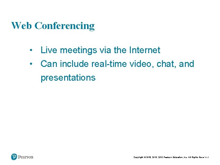 Web Conferencing • Live meetings via the Internet • Can include real-time video, chat,
