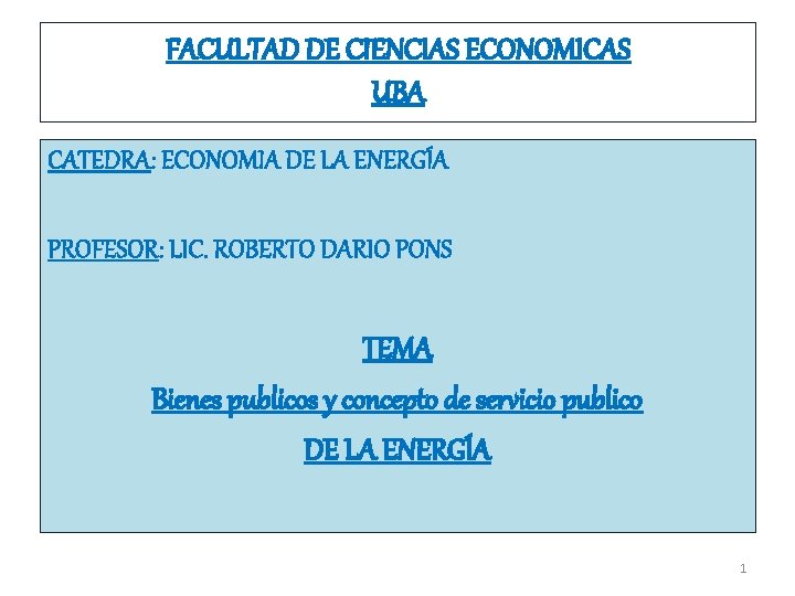 FACULTAD DE CIENCIAS ECONOMICAS UBA CATEDRA: ECONOMIA DE LA ENERGÍA PROFESOR: LIC. ROBERTO DARIO