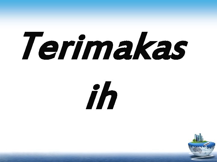 Terimakas ih 