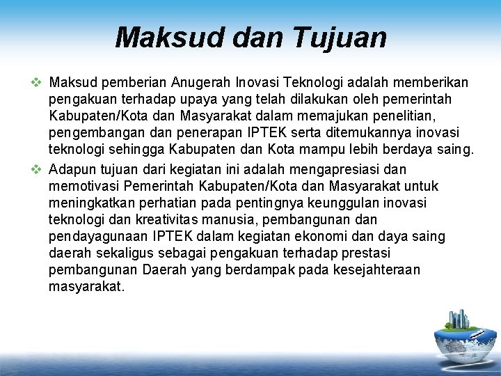 Maksud dan Tujuan v Maksud pemberian Anugerah Inovasi Teknologi adalah memberikan pengakuan terhadap upaya