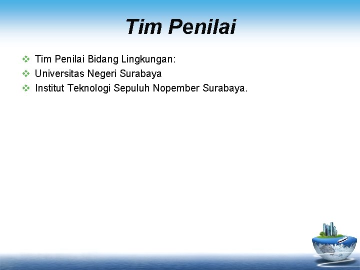 Tim Penilai v Tim Penilai Bidang Lingkungan: v Universitas Negeri Surabaya v Institut Teknologi