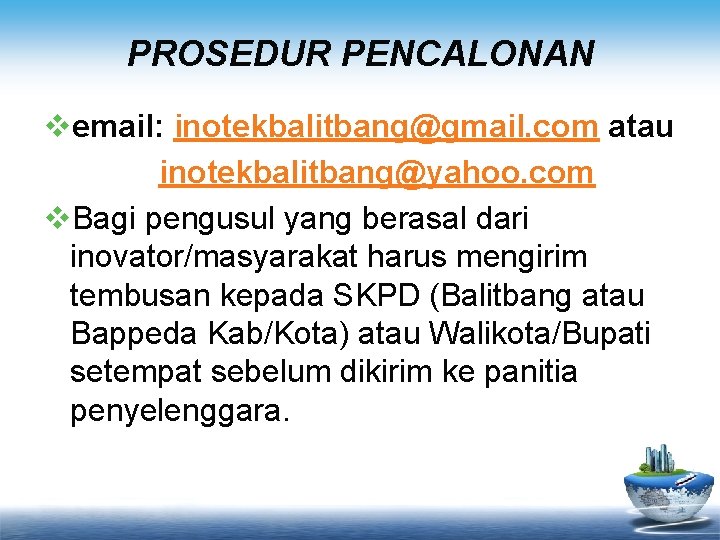 PROSEDUR PENCALONAN vemail: inotekbalitbang@gmail. com atau inotekbalitbang@yahoo. com v. Bagi pengusul yang berasal dari