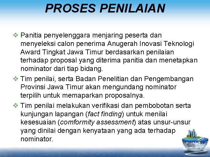 PROSES PENILAIAN v Panitia penyelenggara menjaring peserta dan menyeleksi calon penerima Anugerah Inovasi Teknologi