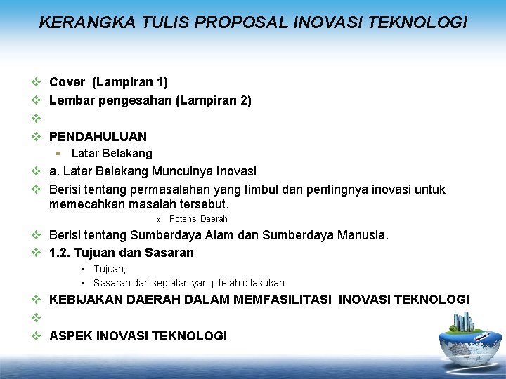 KERANGKA TULIS PROPOSAL INOVASI TEKNOLOGI v v Cover (Lampiran 1) Lembar pengesahan (Lampiran 2)