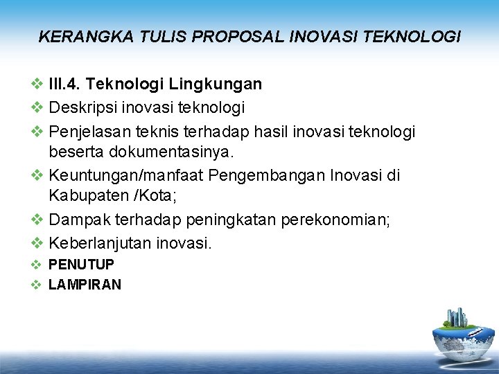 KERANGKA TULIS PROPOSAL INOVASI TEKNOLOGI v III. 4. Teknologi Lingkungan v Deskripsi inovasi teknologi