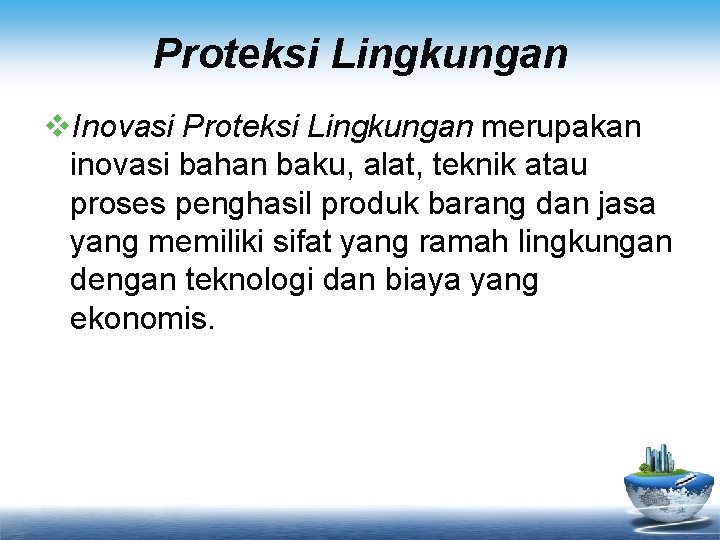 Proteksi Lingkungan v. Inovasi Proteksi Lingkungan merupakan inovasi bahan baku, alat, teknik atau proses