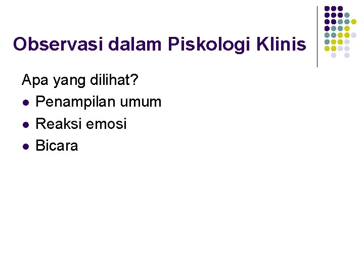 Observasi dalam Piskologi Klinis Apa yang dilihat? l Penampilan umum l Reaksi emosi l