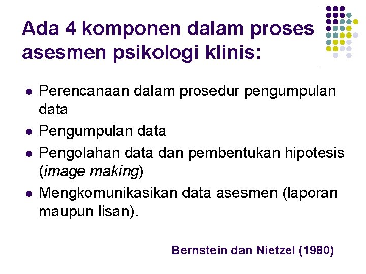 Ada 4 komponen dalam proses asesmen psikologi klinis: l l Perencanaan dalam prosedur pengumpulan