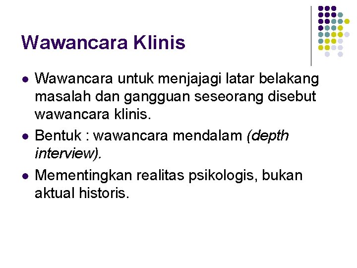 Wawancara Klinis l l l Wawancara untuk menjajagi latar belakang masalah dan gangguan seseorang