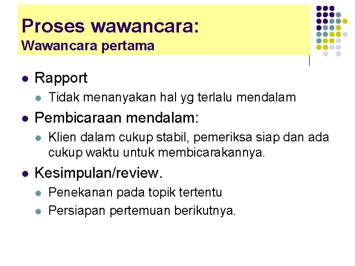 Proses wawancara: Wawancara pertama l Rapport l l Pembicaraan mendalam: l l Tidak menanyakan