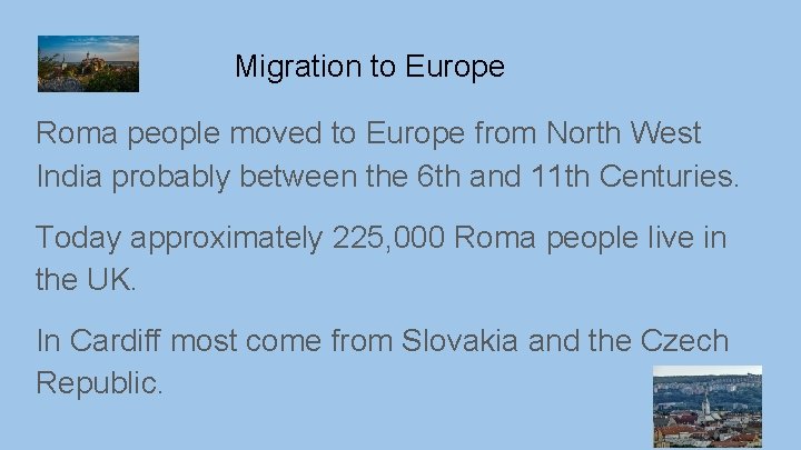 Migration to Europe Roma people moved to Europe from North West India probably between