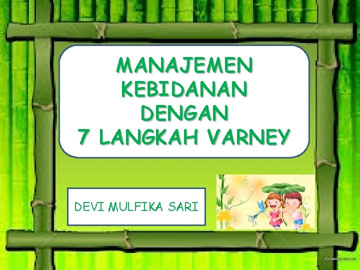 MANAJEMEN KEBIDANAN DENGAN 7 LANGKAH VARNEY DEVI MULFIKA SARI 