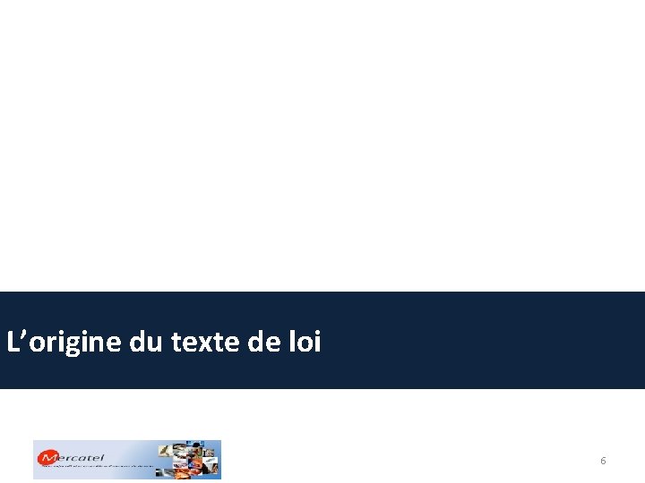 L’origine du texte de loi 6 